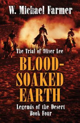 Blood-Soaked Earth: The Trial of Oliver Lee by W. Michael Farmer
