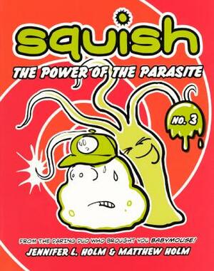 The Power of the Parasite by Jennifer L. Holm, Matthew Holm