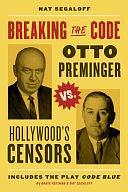 Breaking the Code: Otto Preminger Versus Hollywood's Censors by Nat Segaloff, Arnie Reisman