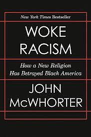 Woke Racism: How a New Religion Has Betrayed Black America by John McWhorter