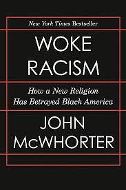 Woke Racism: How a New Religion Has Betrayed Black America by John McWhorter