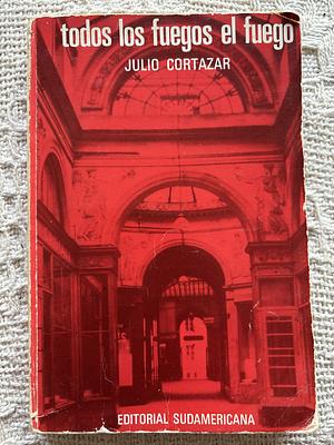 Todos los fuegos el fuego  by Julio Cortázar