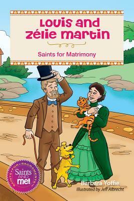 Louis and Zélie Martin: Saints for Matrimony by Barbara Yoffie