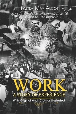 Work: A Story of Experience: ( illustrated ) Original Classic Novel, Unabridged Classic Edition by Louisa May Alcott