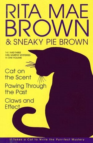 The Third Three Mrs. Murphy Mysteries in One Volume: Cat on the Scent; Pawing Through the Past; Claws and Effect by Sneaky Pie Brown, Rita Mae Brown