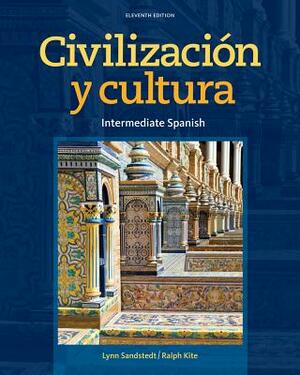 Civilizacion y Cultura: Intermediate Spanish by Lynn A. Sandstedt, Ralph Kite