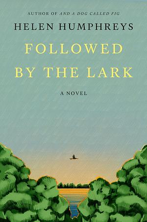 Followed by the Lark by Helen Humphreys