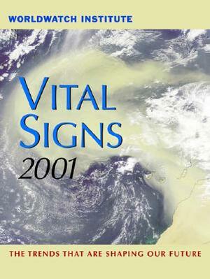 Vital Signs 2001: The Environmental Trends That Are Shaping Our Future by Worldwatch Institute