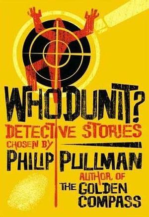 Whodunit?: Detective Stories by Philip Pullman, Philip Pullman
