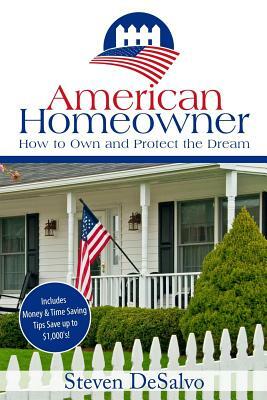 American Homeowner: How to Own and Protect the Dream by Steven DeSalvo