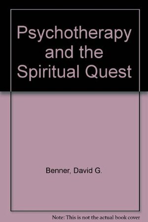 Psychotherapy and the Spiritual Quest by David G. Benner