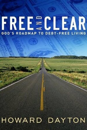 Free and Clear: God's Roadmap to Debt-Free Living by Howard Dayton