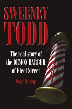 Sweeney Todd: The Real Story of the Demon Barber of Fleet Street by Peter Haining