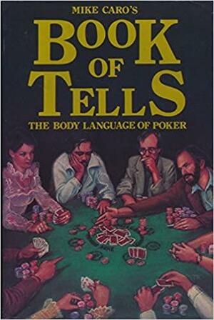 Mike Caro's Book of Tells: The Body Language of Poker by Mike Caro