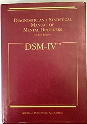 Dsm IV: Diagnostic and Statistical Manual of Mental Disorders by American Psychiatric Association