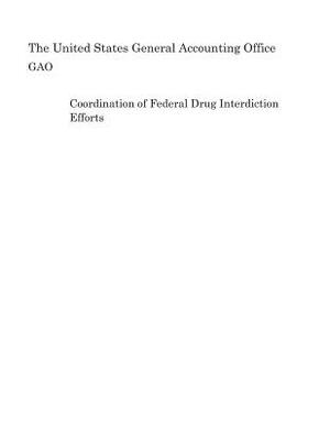 Coordination of Federal Drug Interdiction Efforts by United States General Accounting of Gao