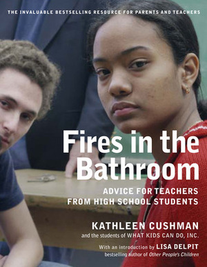 Fires in the Bathroom: Advice for Teachers from High School Students by Kathleen Cushman, Lisa Delpit