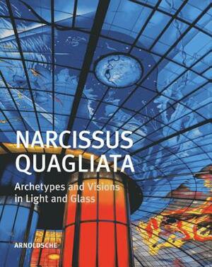 Narcissus Quagliata: Architypes and Visions in Light and Glass [With DVD] by William Warmus, Rosa Barovier, Et Al Patino Maricruz