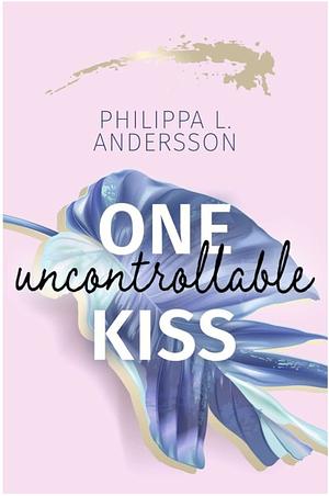 One uncontrollable Kiss by Philippa L. Andersson