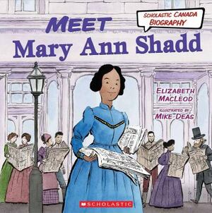 Meet Mary Ann Shadd (Scholastic Canada Biography) by Elizabeth MacLeod