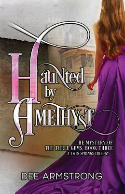 Haunted By Amethyst: The Mystery of the Three Gems, Book Three by Dee Armstrong