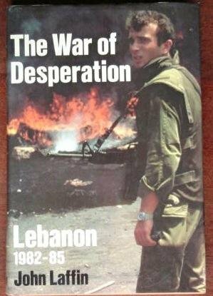 The War of Desperation: Lebanon 1982-85 by John Laffin, Martin Windrow