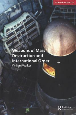 Weapons of Mass Destruction and International Order by William Walker