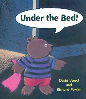 Under the Bed by David Wood, Richard Fowler