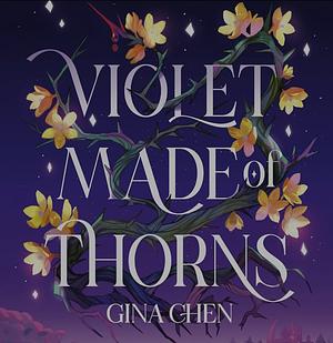 Violet Made of Thorns by Gina Chen