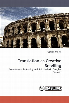 Translation as Creative Retelling by Gordon Kendal