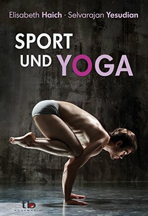 Sport und Yoga by Selvarajan Yesudian, Elisabeth Haich