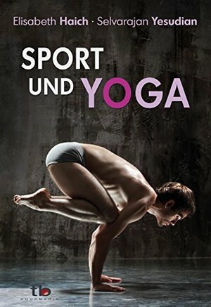 Sport und Yoga by Elisabeth Haich, Selvarajan Yesudian