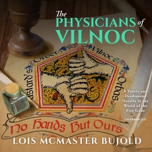 The Physicians of Vilnoc: A Penric & Desdemona Novella in the World of the Five Gods by Lois McMaster Bujold