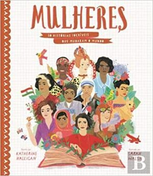 Mulheres 50 Histórias incríveis que mudaram o mundo by Katherine Halligan