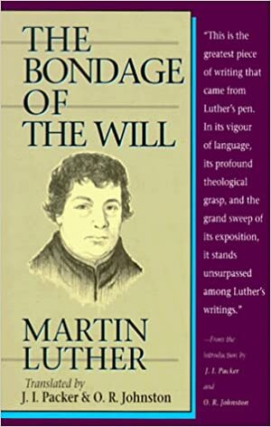 The Bondage of the Will by Martin Luther