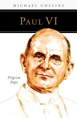 Paul VI: Pilgrim Pope by Michael Collins