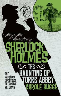The Further Adventures of Sherlock Holmes - The Haunting of Torre Abbey by Carole Bugge