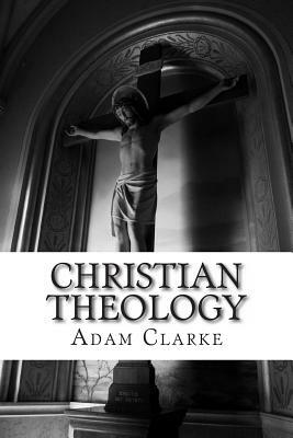 Christian Theology by Adam Clarke