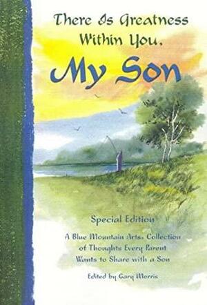 There Is Greatness Within You, My Son: A Blue Mountain Arts Collection of Thoughts Every Parent Wants to Share with a Son by Gary Morris