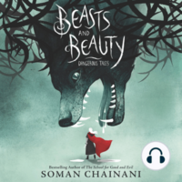 Beasts and Beauty: Dangerous Tales by Soman Chainani