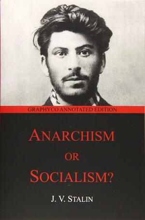 Anarchism or Socialism?: (Graphyco Annotated Edition) by Joseph Stalin