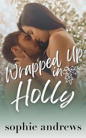 Wrapped Up in Holly: A spicy Christmas novella by Sophie Andrews, Sophie Andrews