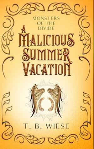 A Malicious Summer Vacation  by T. B. Wiese
