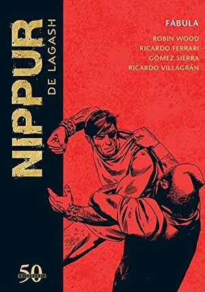 Nippur de Lagash: Fábula by Ricardo Villagrán, Gómez Sierra, Ricardo Ferrari, Robin Wood