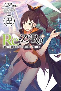 Re:ZERO -Starting Life in Another World-, Vol. 22 (light novel) by Tappei Nagatsuki