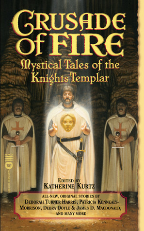 Crusade of Fire: Mystical Tales of the Knights Templar by Katherine Kurtz
