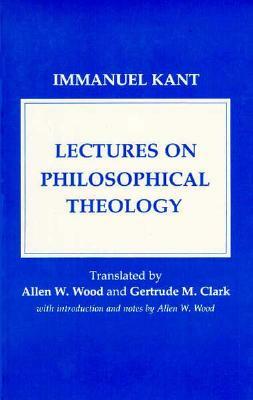 Lectures on Philosophical Theology: A Study of the Rational Justification of Belief in God by Immanuel Kant