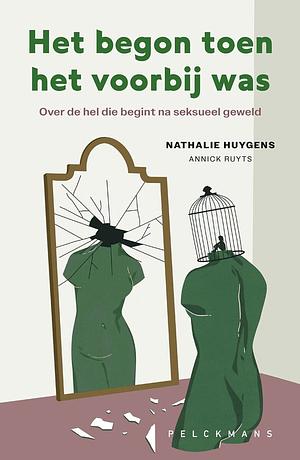 Het begon toen het voorbij was: Over de hel die begint na seksueel misbruik  by Nathalie Huygens