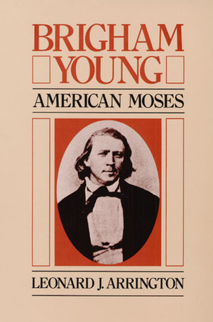 Brigham Young: American Moses by Leonard J. Arrington