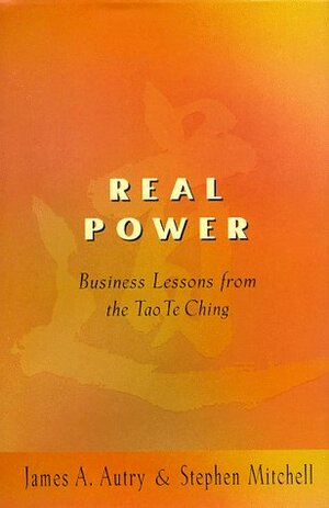 Real Power: Business Lessons from the Tao Te Ching by Stephen Mitchell, James A. Autry